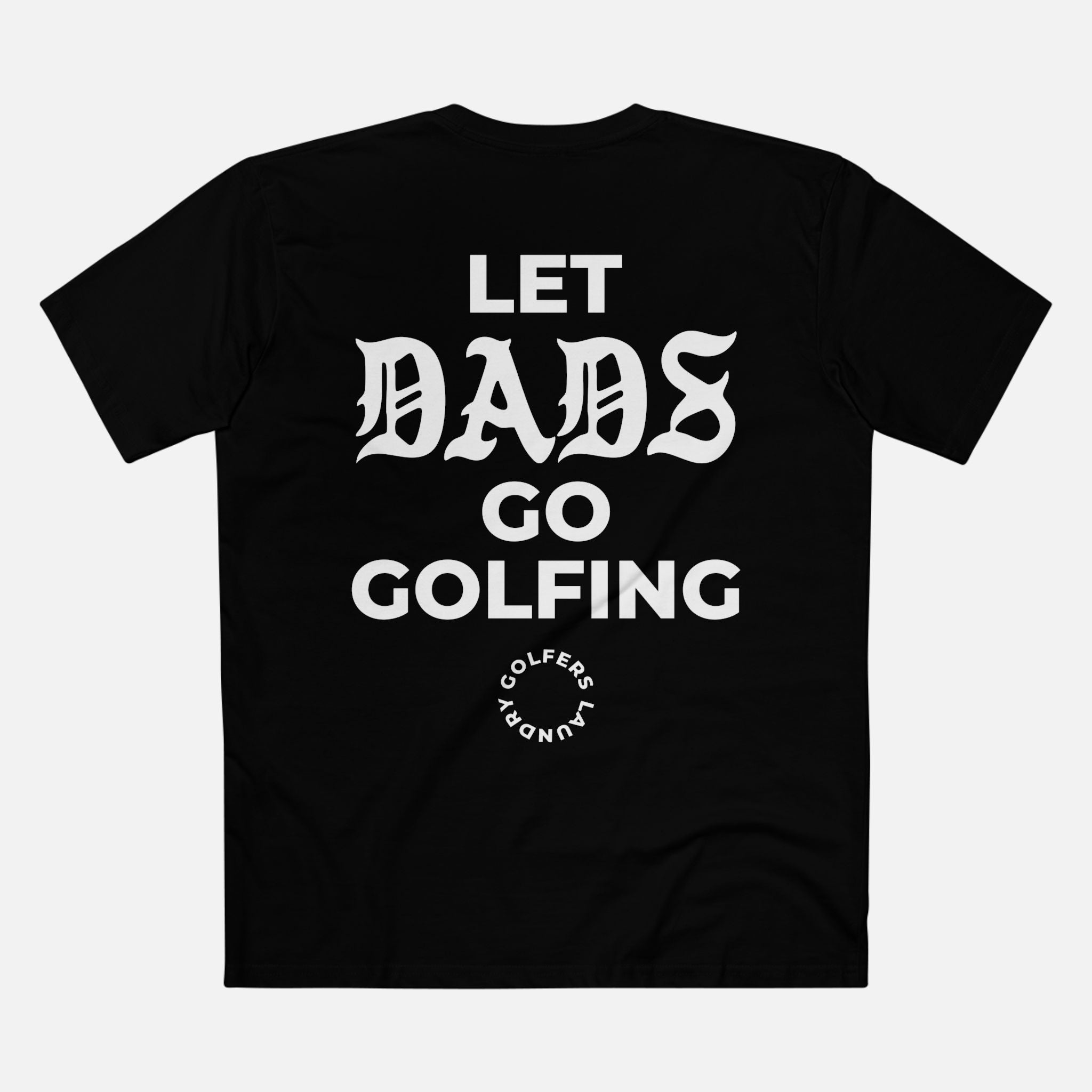 Let Dads Go Golfing Tee - Black